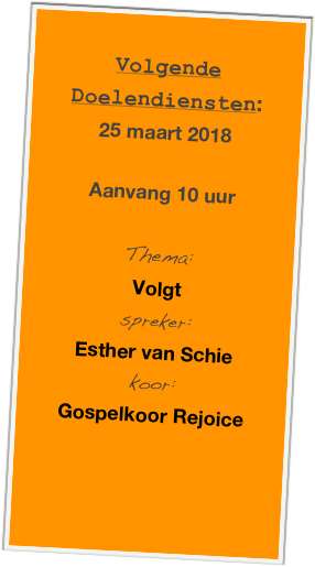 
Volgende Doelendiensten:
25 maart 2018

Aanvang 10 uur

Thema: 
Volgt
spreker:
Esther van Schie
koor:
Gospelkoor Rejoice




